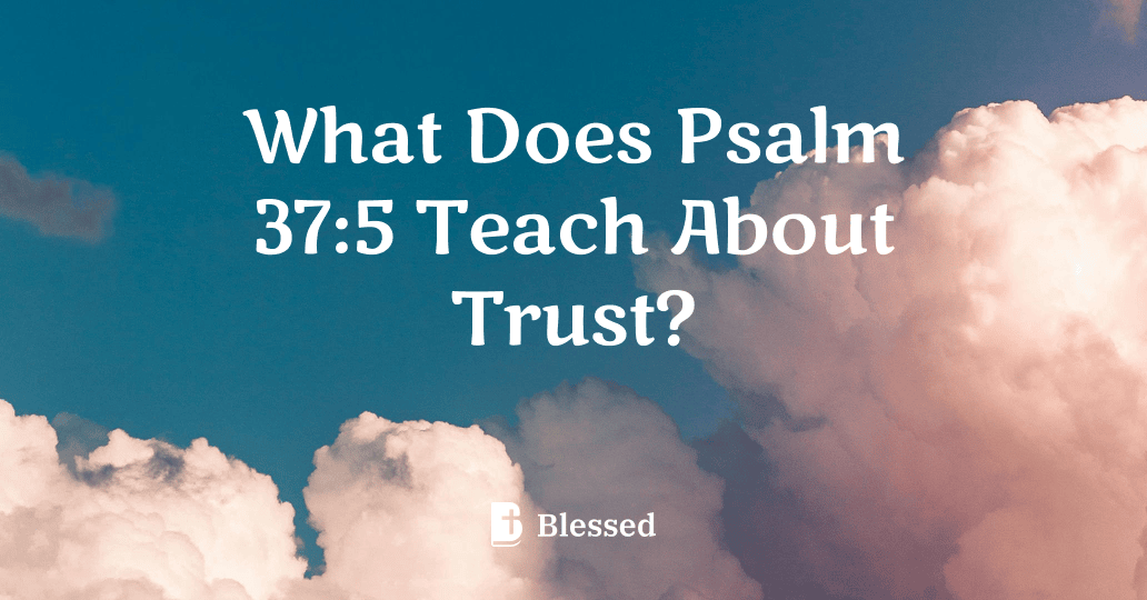 What Does Psalm 37:5 Teach About Trust?