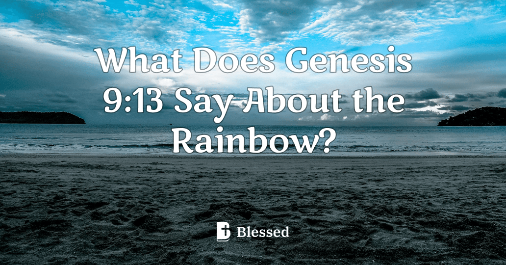 What Does Genesis 9:13 Say About the Rainbow?