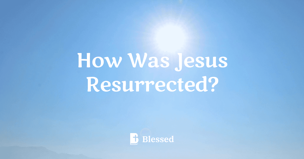 How Was Jesus Resurrected?