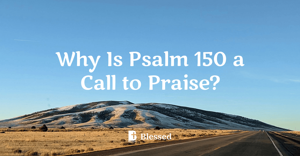 Why Is Psalm 150 a Call to Praise?