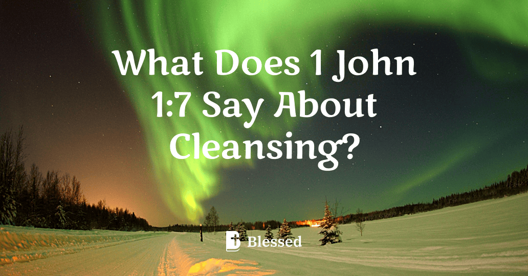 What Does 1 John 1:7 Say About Cleansing?