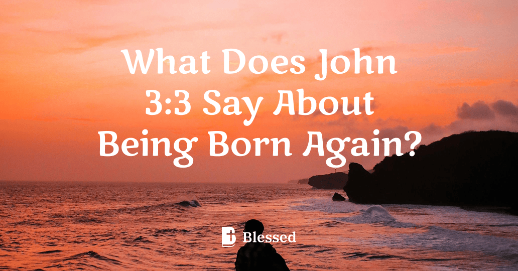 What Does John 3:3 Say About Being Born Again?