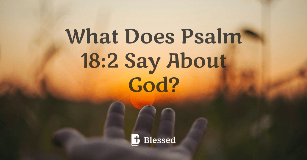 What Does Psalm 18:2 Say About God?