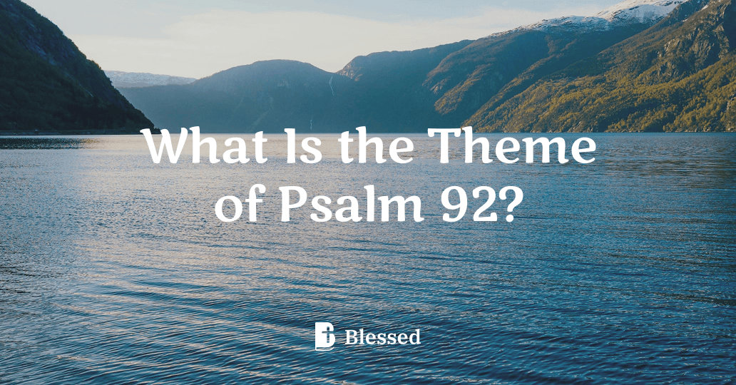 What Is the Theme of Psalm 92?