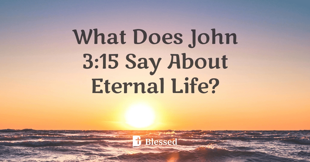 What Does John 3:15 Say About Eternal Life?