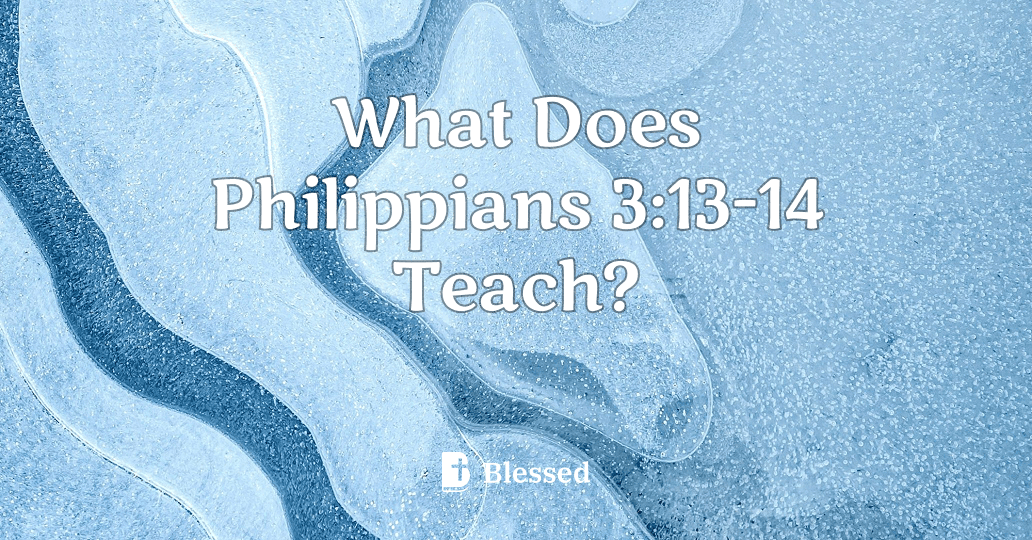 What Does Philippians 3:13-14 Teach?