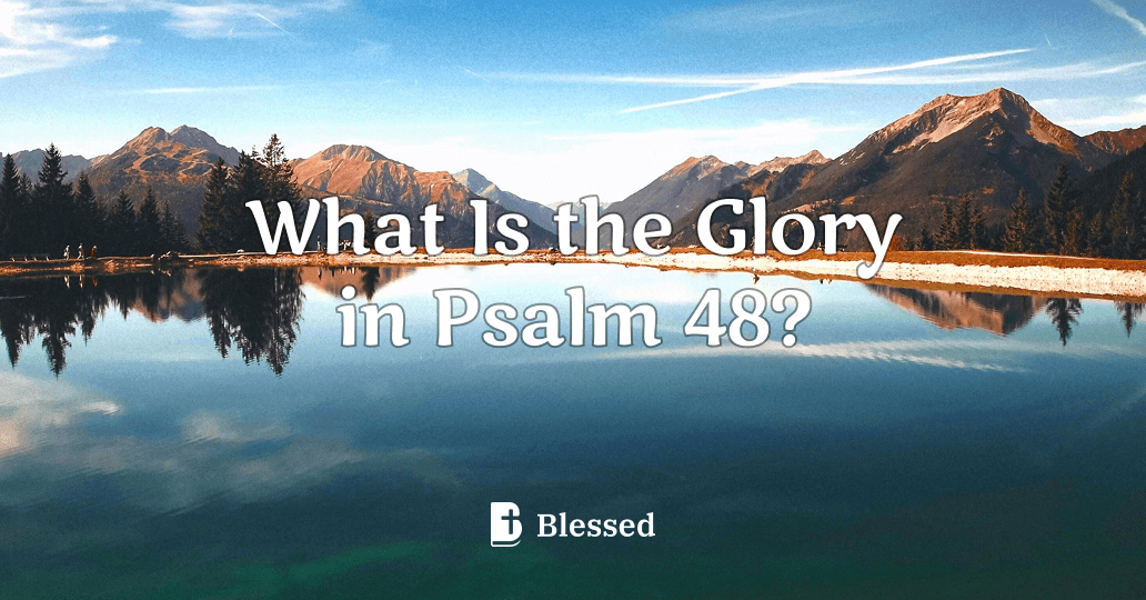 What Is the Glory in Psalm 48?