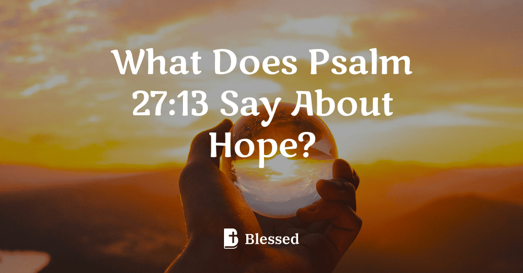 What Does Psalm 27:13 Say About Hope?
