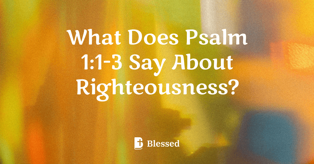 What Does Psalm 1:1-3 Say About Righteousness?