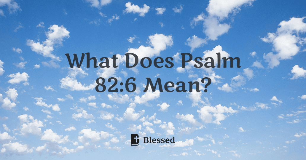 What Does Psalm 82:6 Mean?