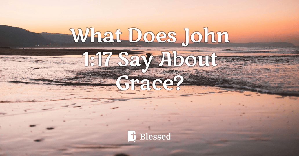 What Does John 1:17 Say About Grace?