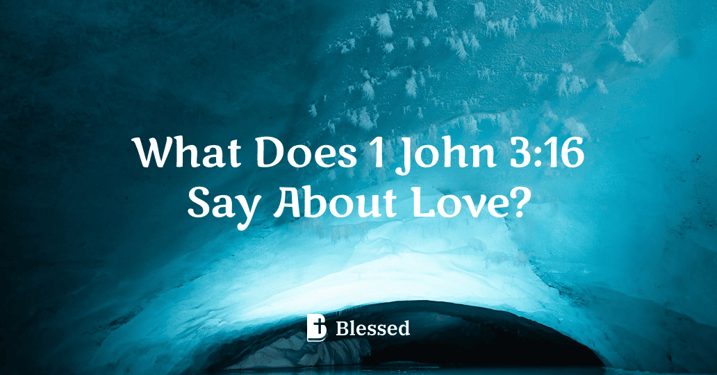 What Does 1 John 3:16 Say About Love?