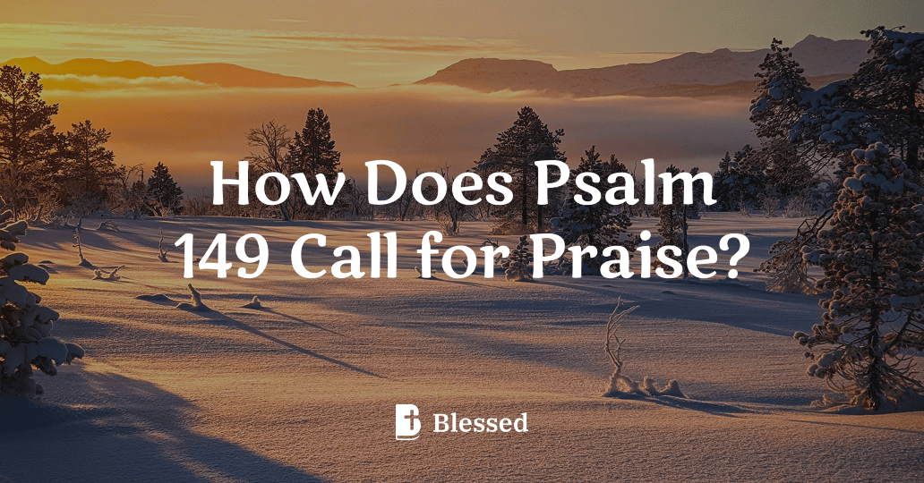 How Does Psalm 149 Call for Praise?