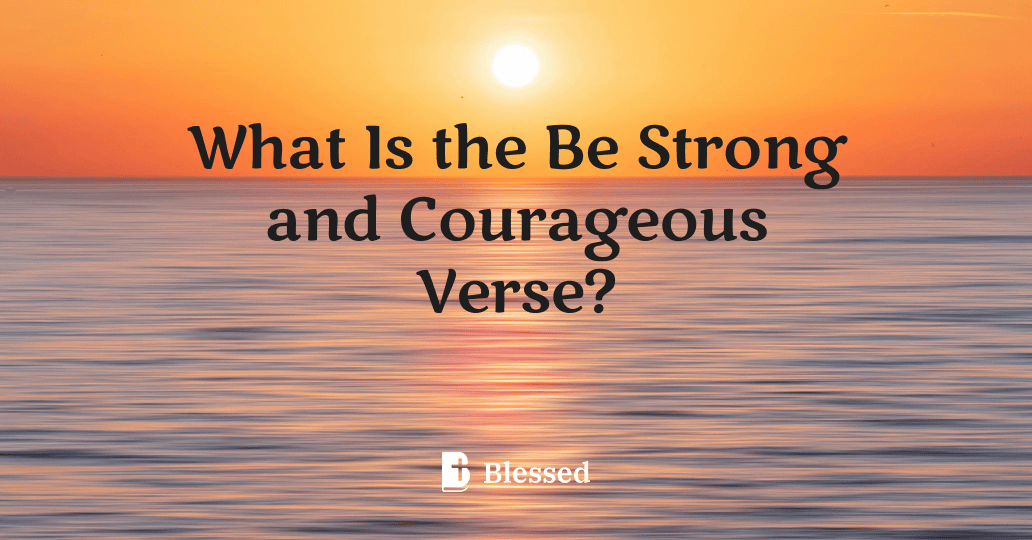 What Is the Be Strong and Courageous Verse?