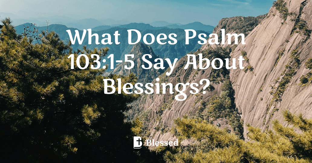 What Does Psalm 103:1-5 Say About Blessings?