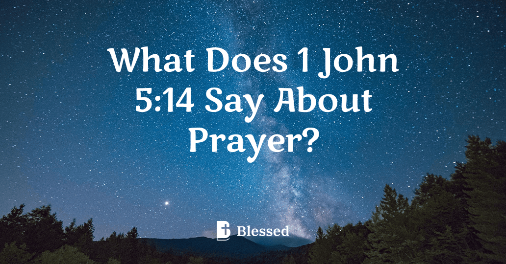 What Does 1 John 5:14 Say About Prayer?