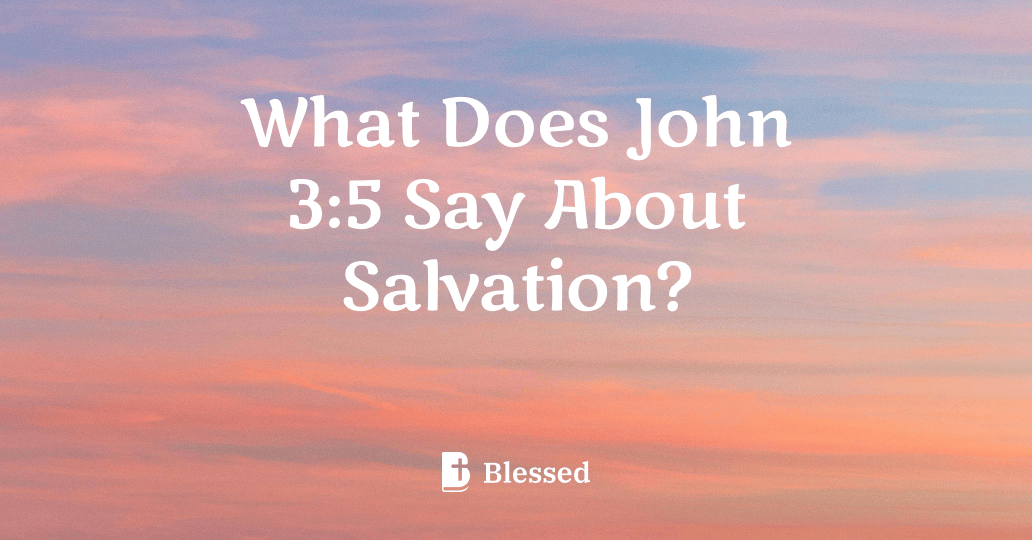 What Does John 3:5 Say About Salvation?