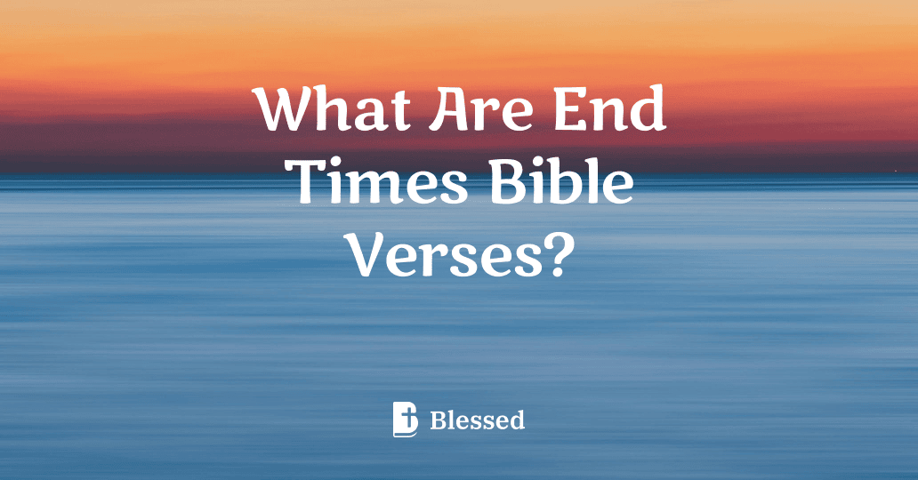 What Are End Times Bible Verses?