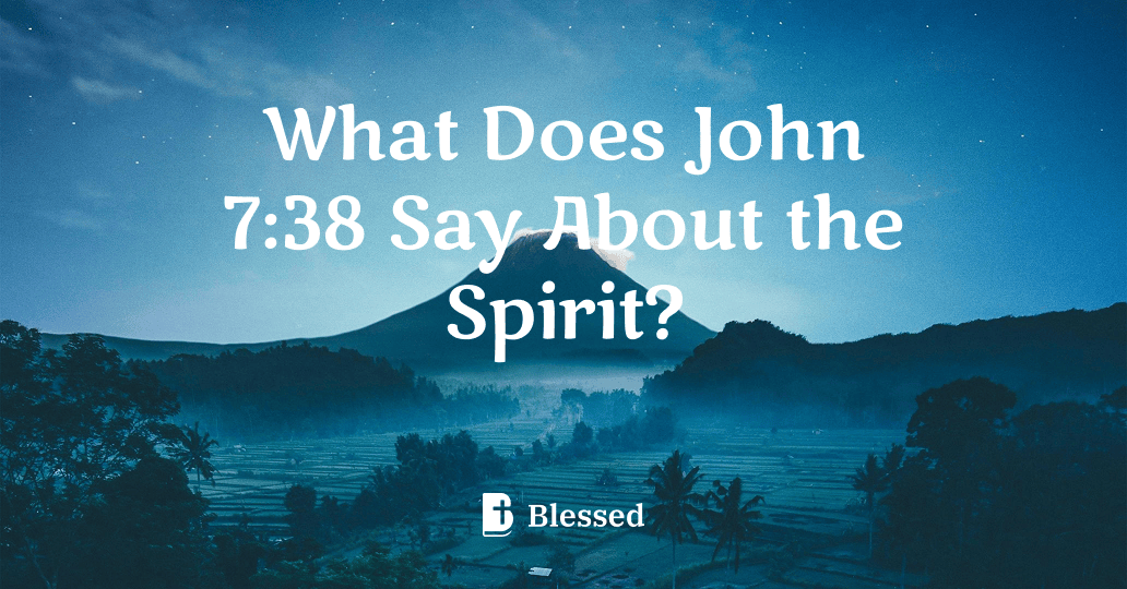 What Does John 7:38 Say About the Spirit?