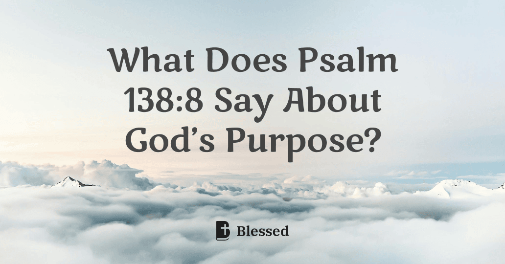 What Does Psalm 138:8 Say About God’s Purpose?