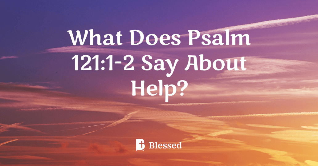 What Does Psalm 121:1-2 Say About Help?