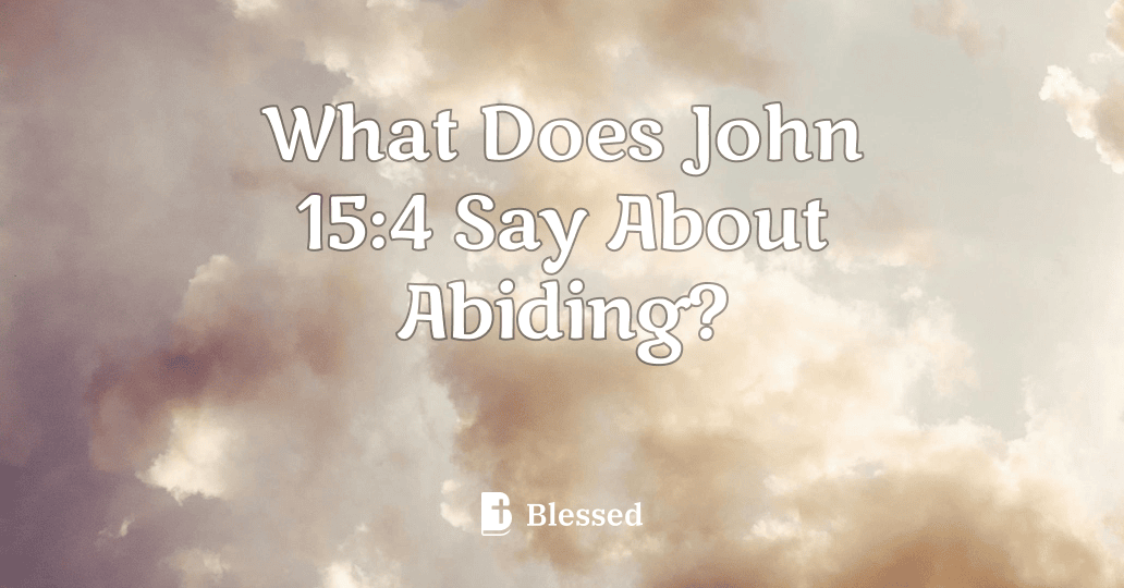 What Does John 15:4 Say About Abiding?