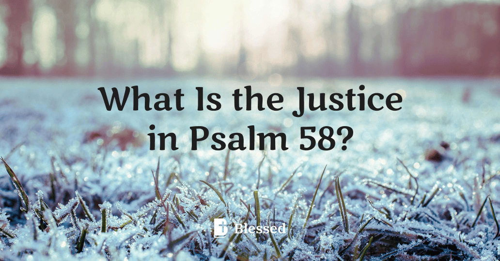 What Is the Justice in Psalm 58?