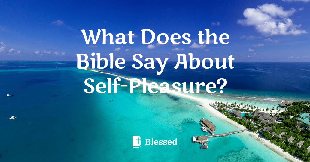 What Does the Bible Say About Self-Pleasure?