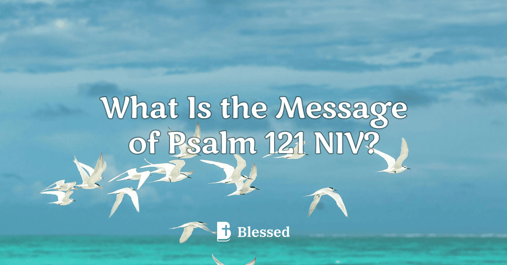 What Is the Message of Psalm 121 NIV?