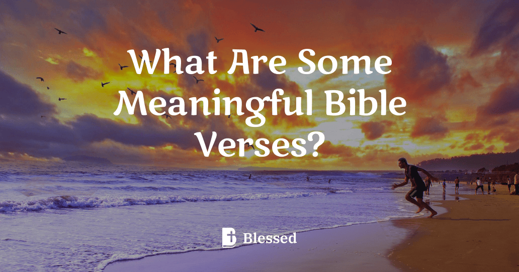 What Are Some Meaningful Bible Verses?