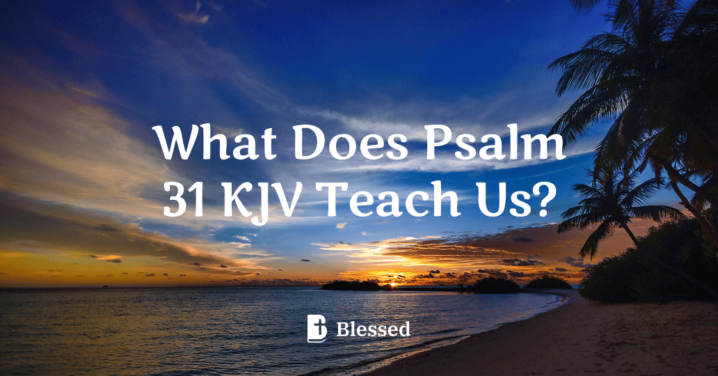 What Does Psalm 31 KJV Teach Us?