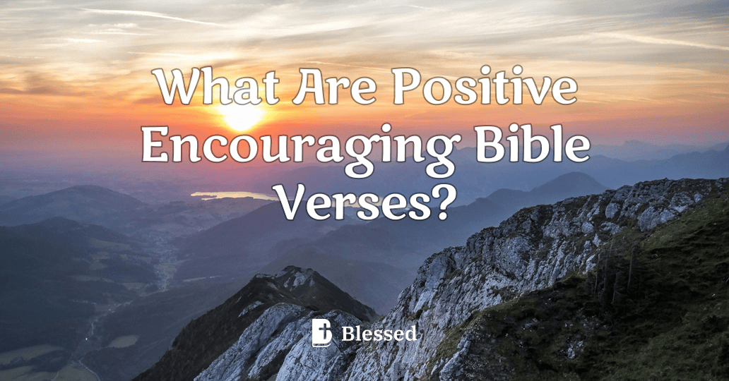 What Are Positive Encouraging Bible Verses?
