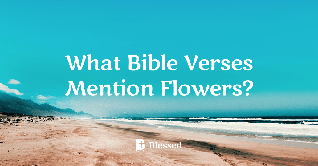 What Bible Verses Mention Flowers?