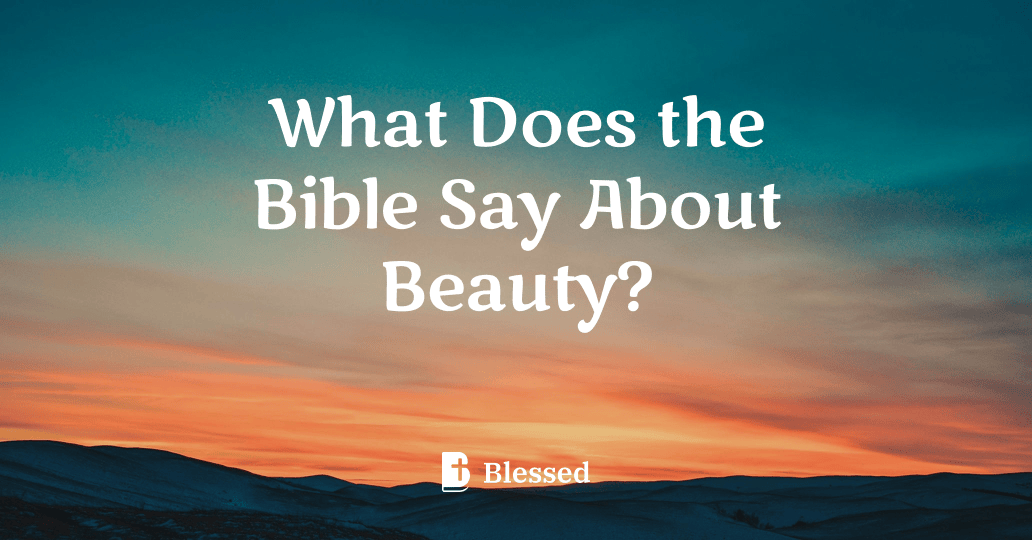 What Does the Bible Say About Beauty?