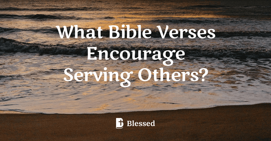 What Bible Verses Encourage Serving Others?