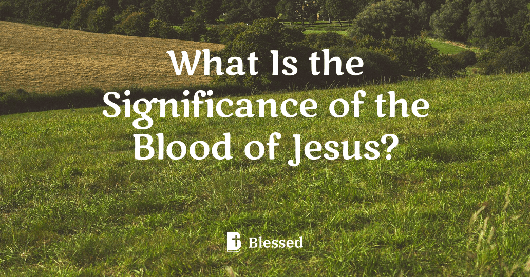 What Is the Significance of the Blood of Jesus?