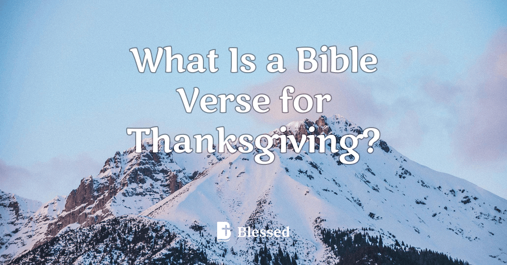 What Is a Bible Verse for Thanksgiving?
