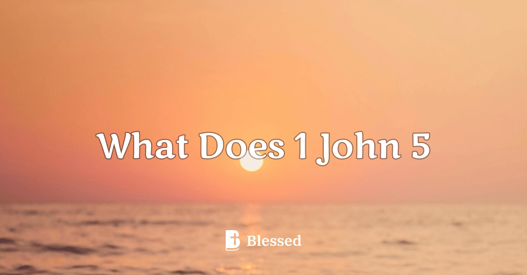 What Does 1 John 5