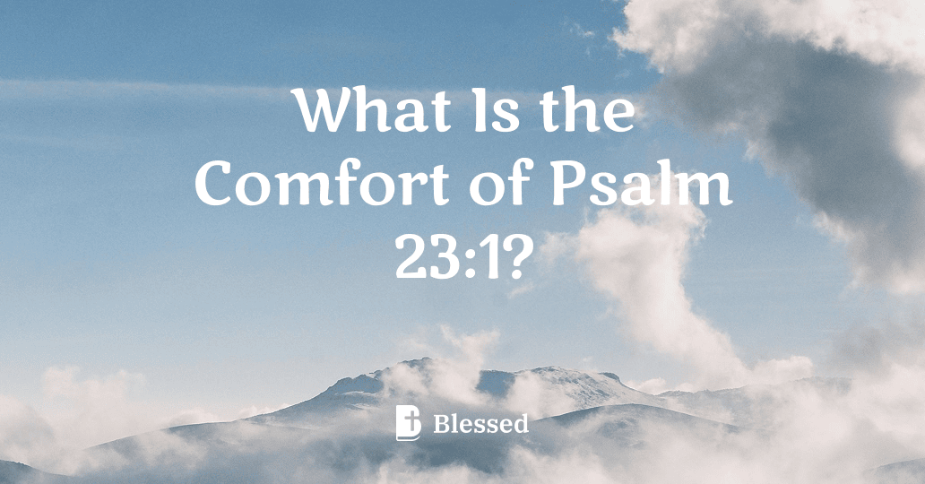 What Is the Comfort of Psalm 23:1?