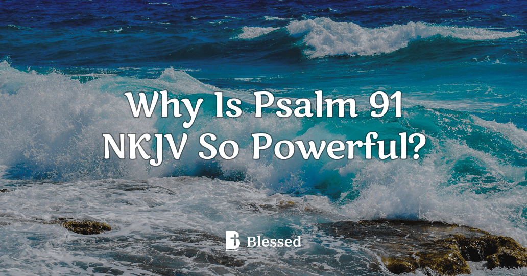 Why Is Psalm 91 NKJV So Powerful?