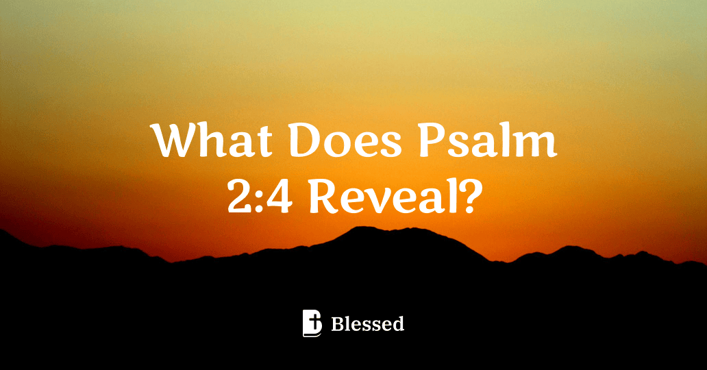 What Does Psalm 2:4 Reveal?