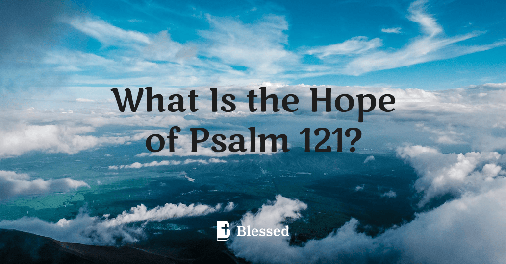What Is the Hope of Psalm 121?