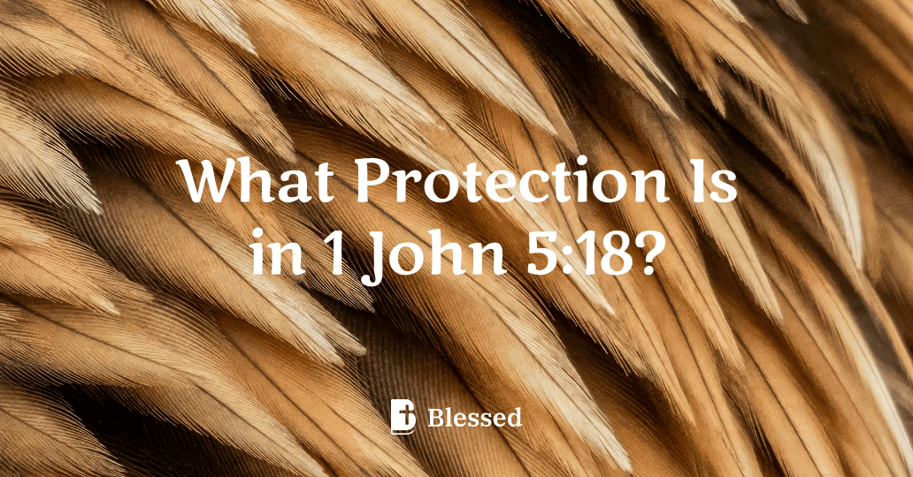 What Protection Is in 1 John 5:18?