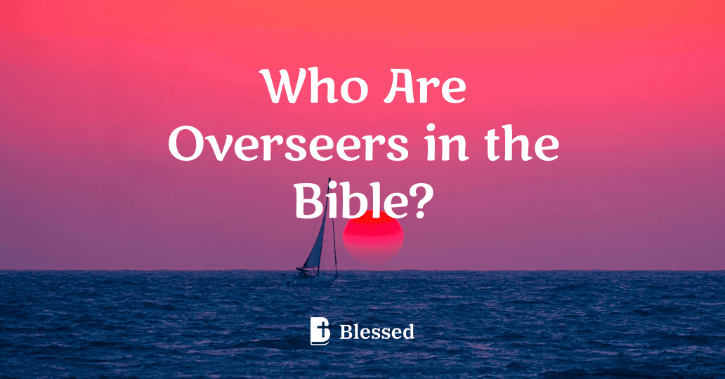 Who Are Overseers in the Bible?