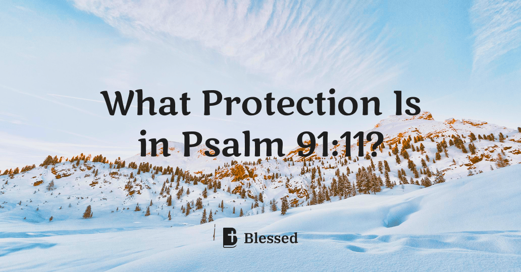 What Protection Is in Psalm 91:11?