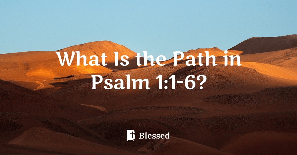 What Is the Path in Psalm 1:1-6?