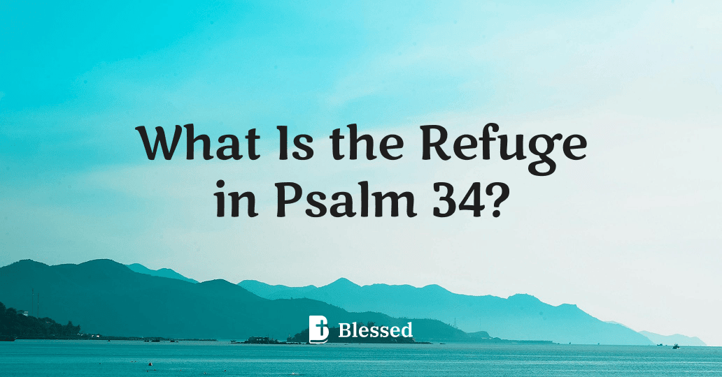What Is the Refuge in Psalm 34?