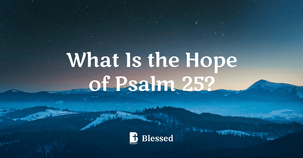 What Is the Hope of Psalm 25?