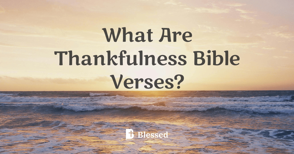 What Are Thankfulness Bible Verses?