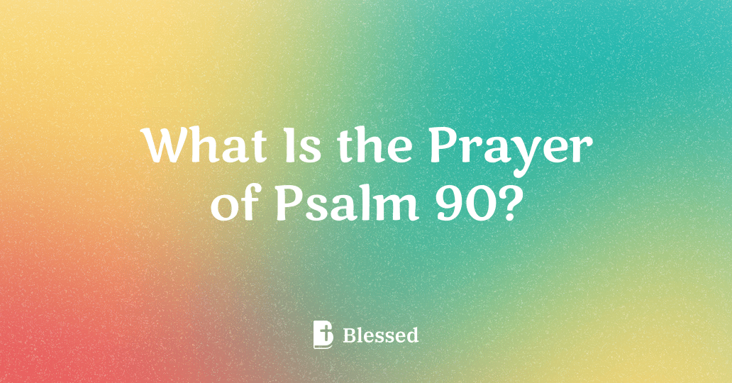 What Is the Prayer of Psalm 90?
